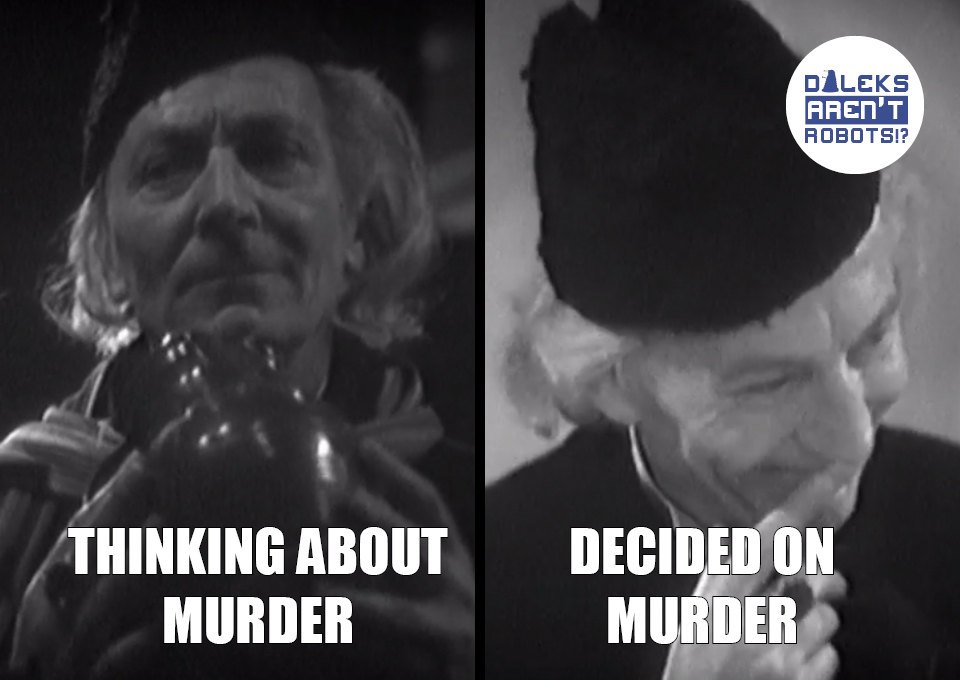 (Image of the Doctor contemplating) Thinking about murder. (Image of the Doctor giggling) Decided on murder.