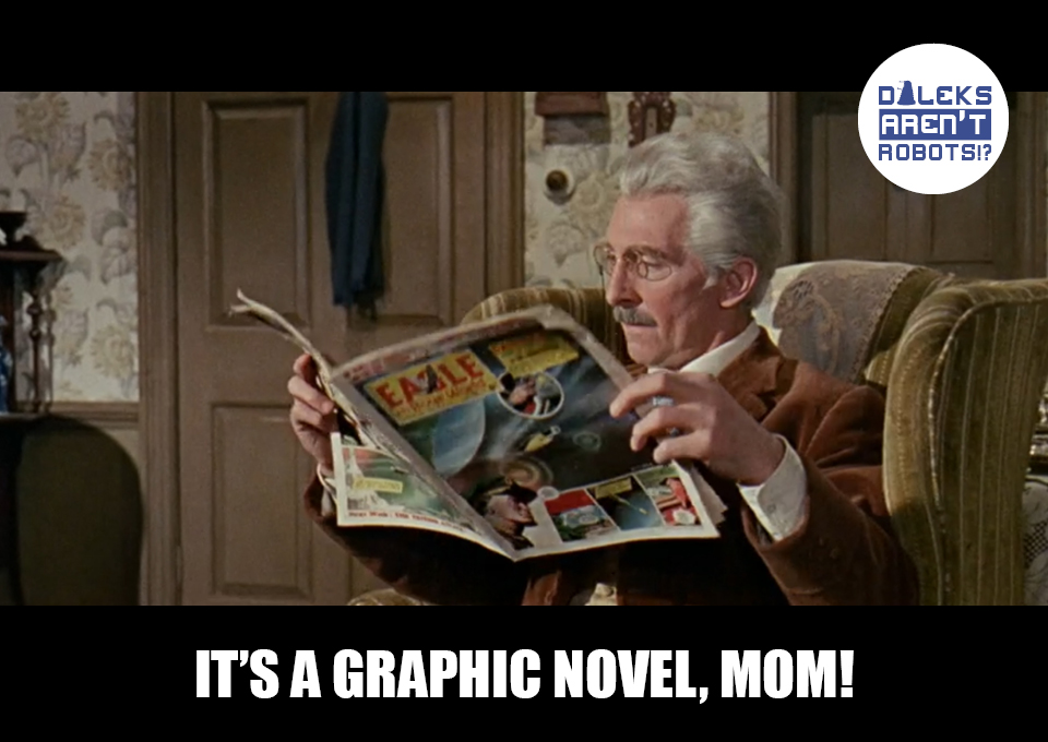 (Image of the Doctor reading a comic) It's a graphic novel, MOM!