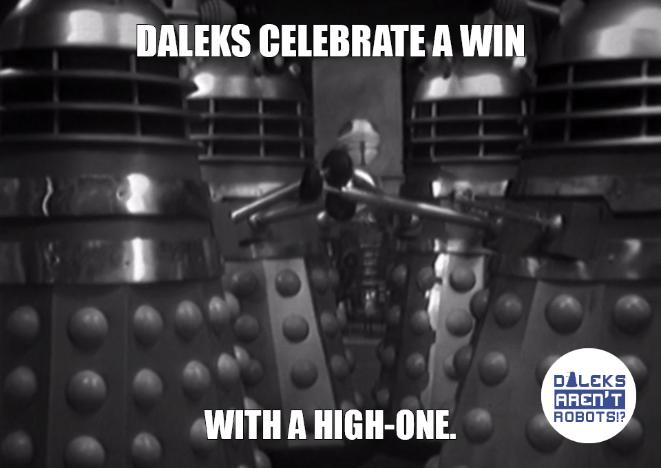 (Image of Daleks with plungers joined together) Daleks celebrate a win with a high-one.
