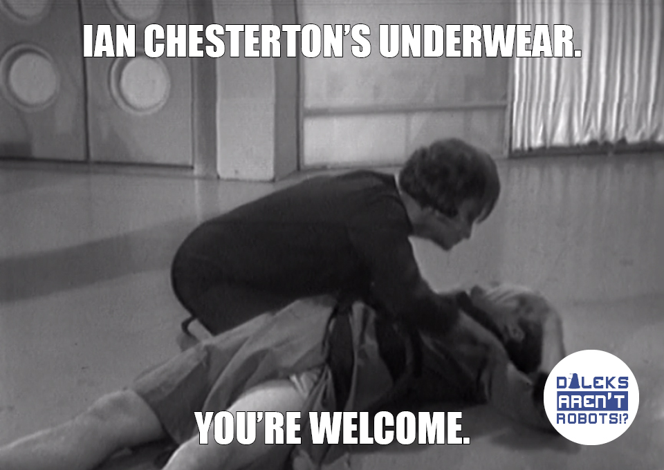 (Image of Barbara checking on an unconscious Ian on the floor) Ian Chesterton's underwear. You're welcome.