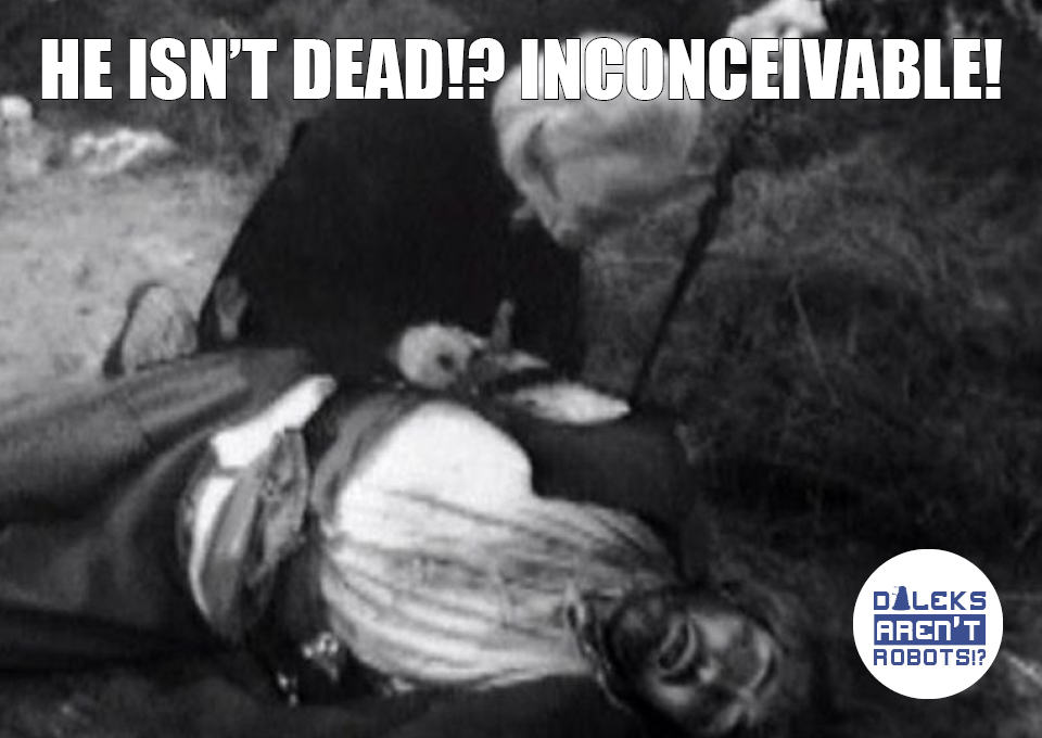 (Image of the Doctor kneeling over an unconscious man) He isn't dead!? Inconceivable!