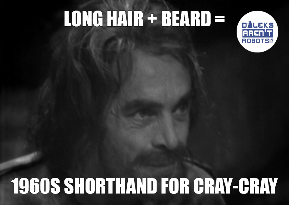 (Image of disheveled man with crazy eyes) Long hair + beard = 1960s shorthand for cray-cray.