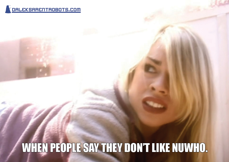(Image of Rose looking frightened and horrified) When people say they don't like NuWho.