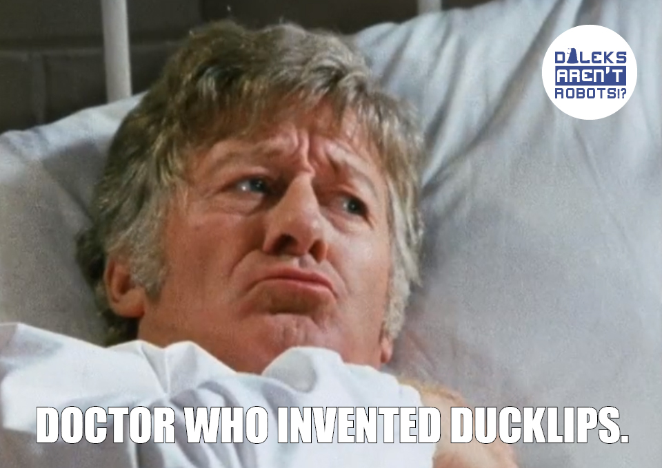(Image of the Doctor pursing his lips) Doctor Who invented ducklips.