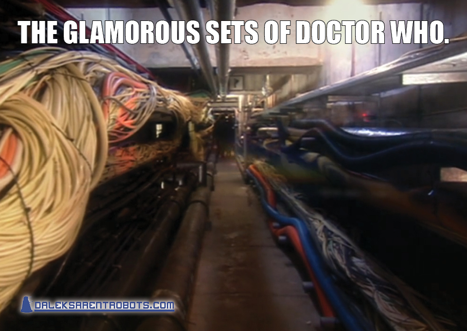 (Image of basement with dirty cords and pipes) The glamorous sets of Doctor Who.
