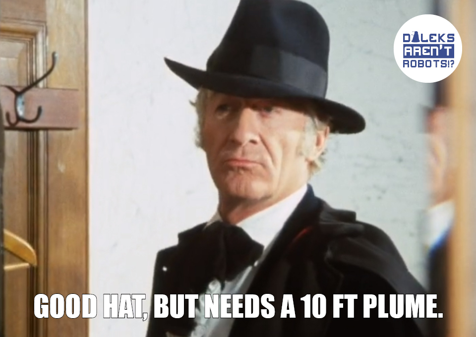 (Image of the Doctor looking snazzy in a suit and hat) Good hat, but needs a 10 foot plume.