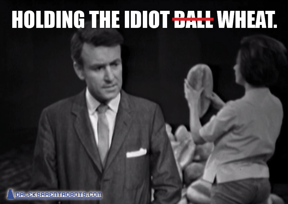 (Image of Ian talking with Barbara picking up a piece of giant wheat behind him) Holding the Idiot Ball, er, wheat.