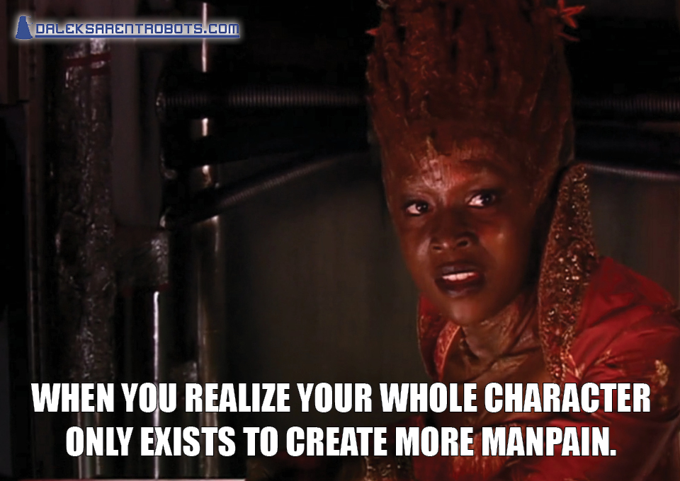 (Image of Jabe frowning) When you realize your whole character only exists to create more manpain.