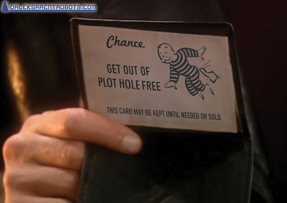 (Image of psychic paper card, monopoly style) Get out of plot hole free.