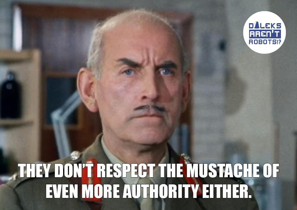 (Image of General with a pointy mustache) They don't respect the mustache of even MORE authority either.