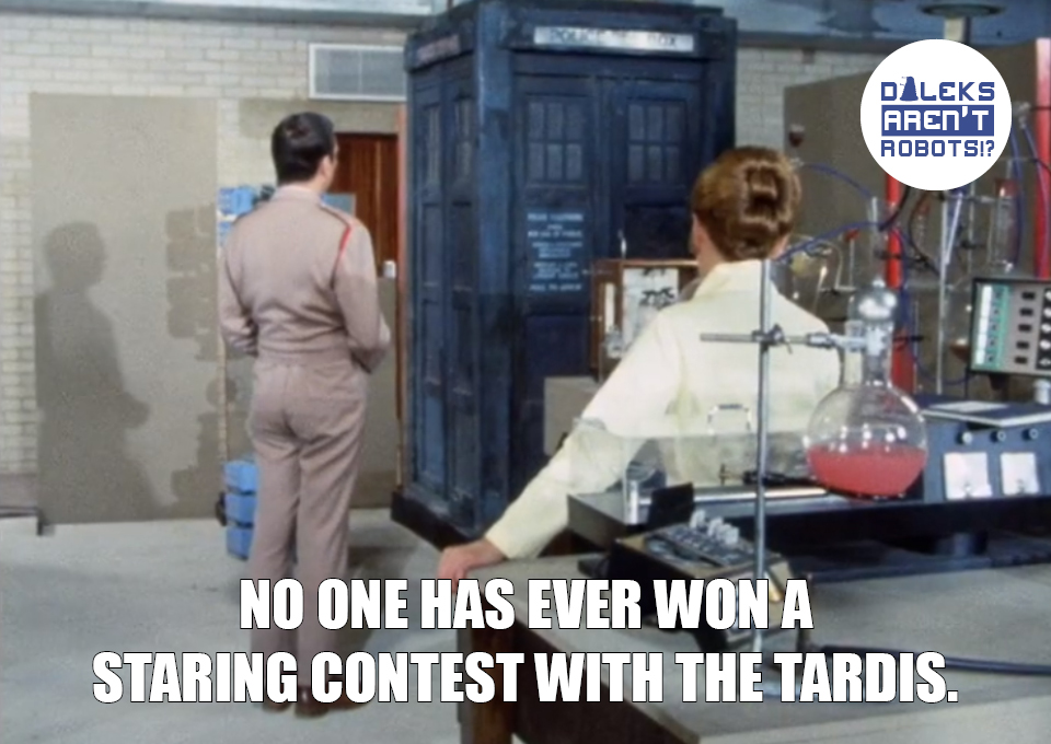 (Image of Liz and Lethbridge-Stuart staring at the Tardis) No one has ever won a staring contest with the Tardis.